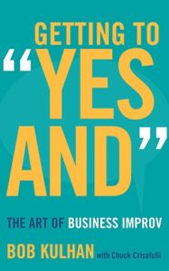 Getting to Yes And: The Art of Business Improv