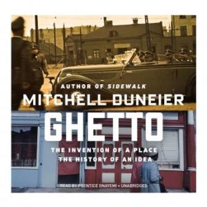 Ghetto: The Invention of a Place, the History of an Idea