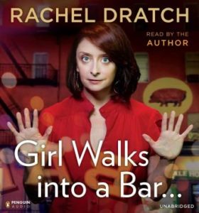 Girl Walks into a Bar . . .: Comedy Calamities, Dating Disasters, and a Midlife Miracle