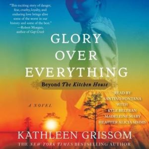 Glory over Everything: Beyond The Kitchen House