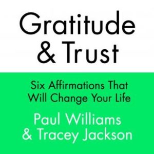 Gratitude and Trust: Six Affirmations That Will Change Your Life