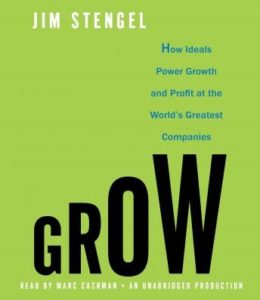 Grow: How Ideals Power Growth and Profit at the World's Greatest Companies