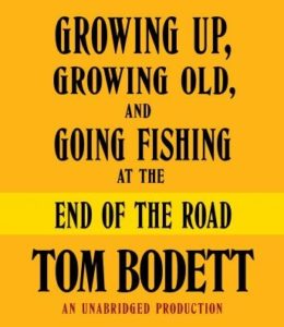 Growing Up, Growing Old and Going Fishing at the End of the Road