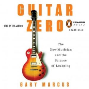 Guitar Zero: The New Musician and the Science of Learning