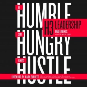 H3 Leadership: Be Humble. Stay Hungry. Always Hustle.