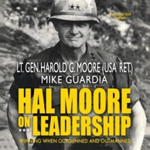 Hal Moore on Leadership: Winning When Outgunned and Outmanned