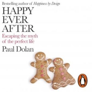 Happy Ever After: Escaping The Myth of The Perfect Life