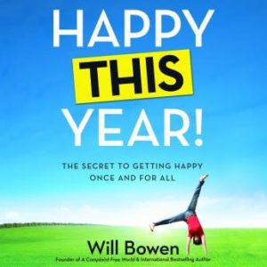 Happy This Year!: The Secret to Getting Happy Once and for All