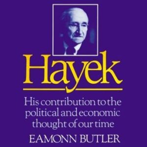 Hayek: His Contribution to the Political and Economic Thought of Our Time