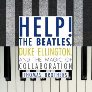 Help!: The Beatles, Duke Ellington, and the Magic of Collaboration