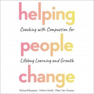 Helping People Change: Coaching with Compassion for Lifelong Learning and Growth