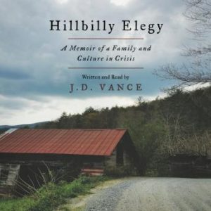 Hillbilly Elegy: A Memoir of a Family and Culture in Crisis