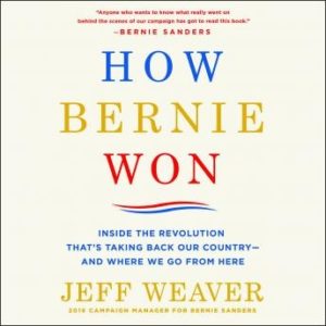 How Bernie Won: Inside the Revolution That's Taking Back Our Country--and Where We Go from Here