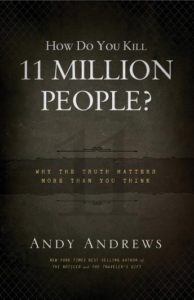 How Do You Kill 11 Million People?: Why the Truth Matters More Than You Think