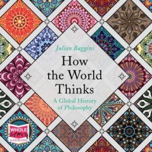 How the World Thinks: A Global History of Philosophy