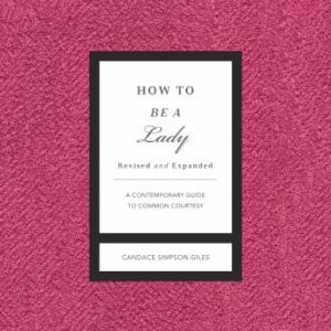 How to Be a Lady Revised and Expanded: A Contemporary Guide to Common Courtesy