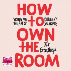 How to Own the Room: Women and the Art of Brilliant Speaking