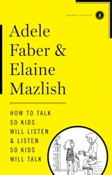 How to Talk So Kids Will Listen & Listen So Kids Will Talk