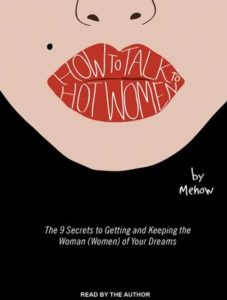 How to Talk to Hot Women: The 9 Secrets to Getting and Keeping the Woman (Women) of Your Dreams