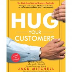 Hug Your Customers: STILL The Proven Way to Personalize Sales and Achieve Astounding Results