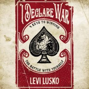 I Declare War: Four Keys to Winning the Battle with Yourself