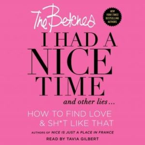 I Had a Nice Time And Other Lies...: How to find love & sh*t like that