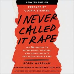 I Never Called It Rape - Updated Edition: The Ms. Report on Recognizing, Fighting, and Surviving Date and Acquaintance Rape