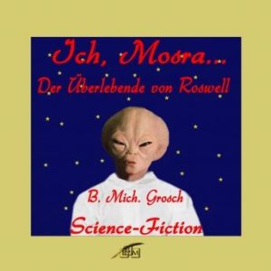 Ich, Mosra ...  Der berlebende von Roswell