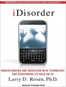 iDisorder: Understanding Our Obsession with Technology and Overcoming Its Hold on Us