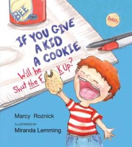 If You Give a Kid a Cookie, Will He Shut the F**k Up?: A Parody for Adults