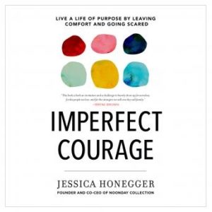 Imperfect Courage: Live a Life of Purpose by Leaving Comfort and Going Scared