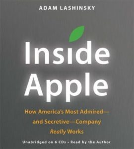 Inside Apple: How America's Most Admired--and Secretive--Company Really Works