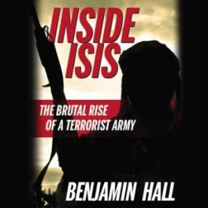 Inside ISIS: The Brutal Rise of a Terrorist Army