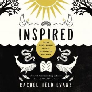 Inspired: Slaying Giants, Walking on Water, and Loving the Bible Again