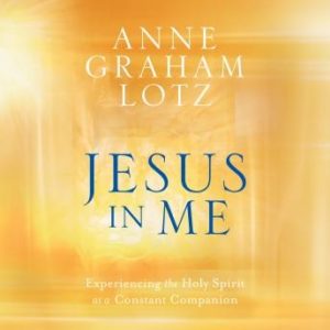 Jesus in Me: Experiencing the Holy Spirit as a Constant Companion