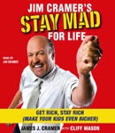 Jim Cramer's Stay Mad for Life: Get Rich, Stay Rich (Make Your Kids Even Richer)