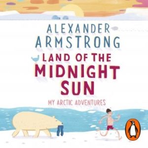 Land of the Midnight Sun: My Arctic Adventures