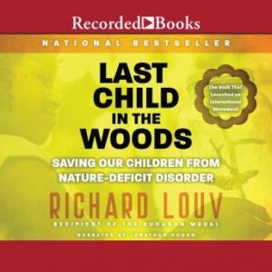 Last Child in the Woods: Saving Our Children From Nature-Deficit Disorder