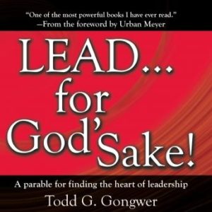 LEAD . . . For God's Sake!: A parable for finding the heart of leadership