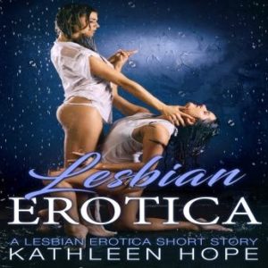 Lesbian Erotica: A Lesbian Erotica Short Story