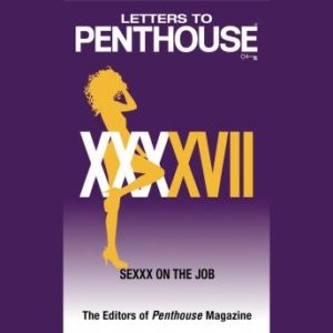 Letters to Penthouse XXXXVII: SEXXX On the Job