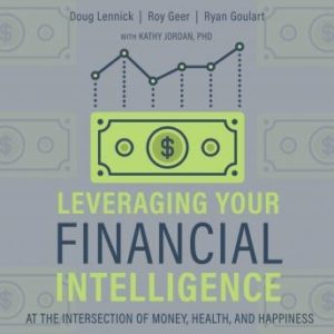 Leveraging Your Financial Intelligence: At the Intersection of Money, Health, and Happiness