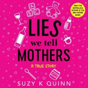 Lies We Tell Mothers: A True Story