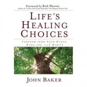 Life's Healing Choices: Freedom from Your Hurts, Hang-ups, and Habits