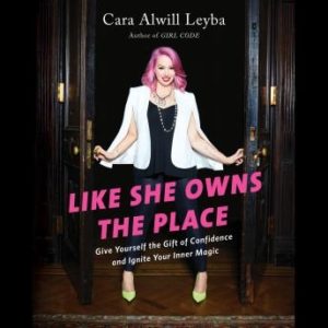 Like She Owns the Place: Give Yourself the Gift of Confidence and Ignite Your Inner Magic