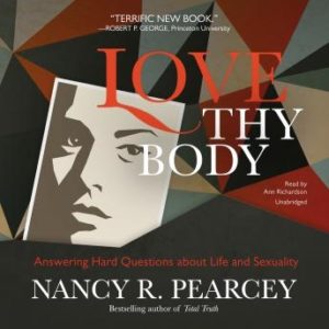 Love Thy Body: Answering Hard Questions about Life and Sexuality