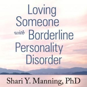 Loving Someone with Borderline Personality Disorder: How to Keep Out-of-Control Emotions from Destroying Your Relationship