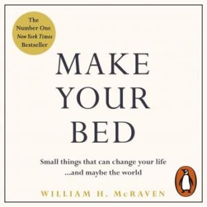 Make Your Bed: Small things that can change your life... and maybe the world