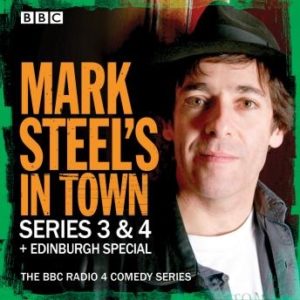 Mark Steel's In Town: Series 3 & 4 plus Edinburgh Special: The BBC Radio 4 comedy series