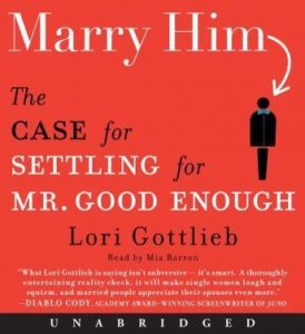 Marry Him: The Case for Settling for Mr. Good Enough